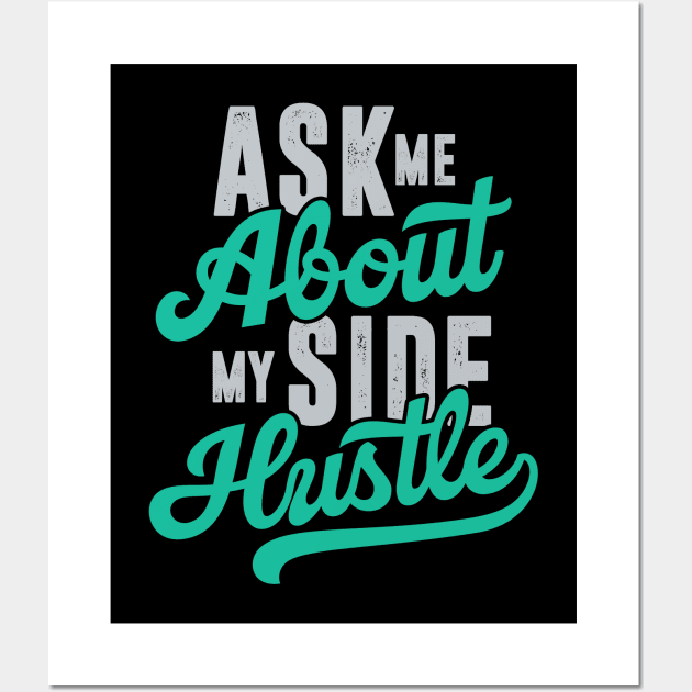 Ask Me About My Side Hustle Wall Art by Locind